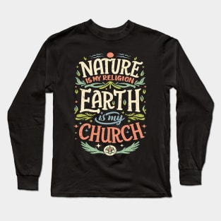 Nature Is My Religion Earth Is My Church Long Sleeve T-Shirt